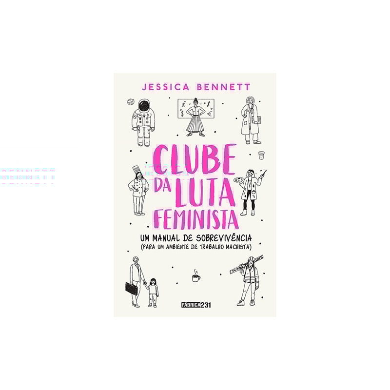 CLUBE DA LUTA FEMINISTA: UM MANUAL DE SOBREVIVÊNCIA (PARA UM AMBIENTE DE TRABALHO MACHISTA)
