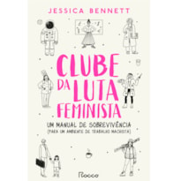 CLUBE DA LUTA FEMINISTA: UM MANUAL DE SOBREVIVÊNCIA (PARA UM AMBIENTE DE TRABALHO MACHISTA)