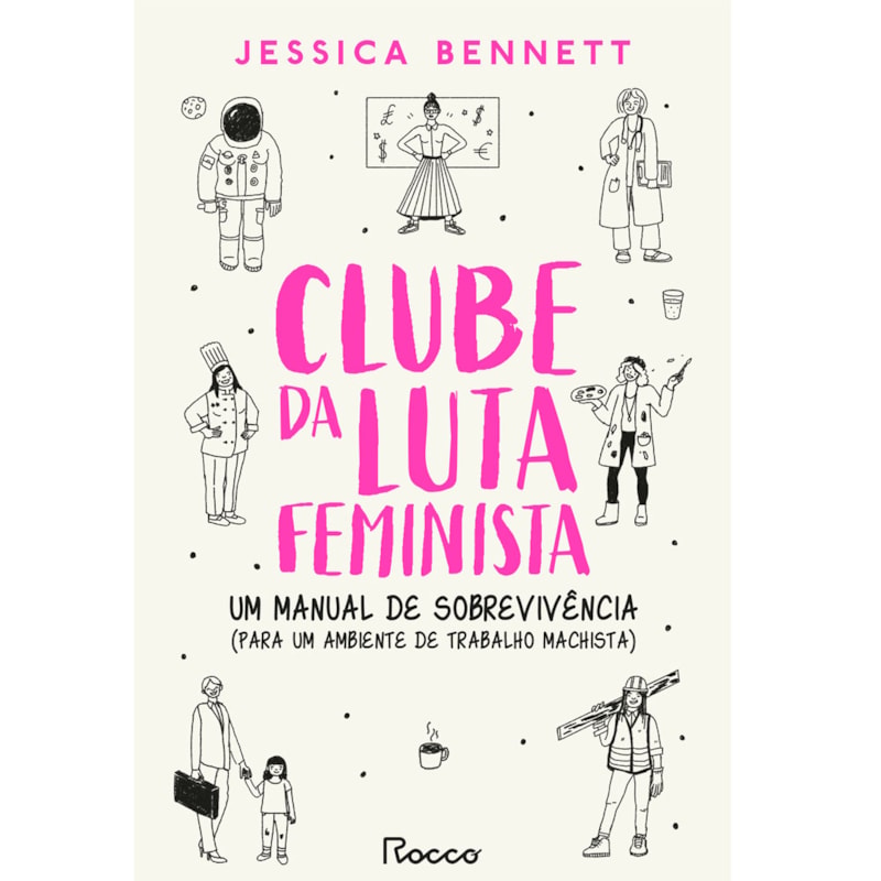 CLUBE DA LUTA FEMINISTA: UM MANUAL DE SOBREVIVÊNCIA (PARA UM AMBIENTE DE TRABALHO MACHISTA)