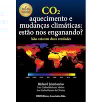 Co2. aquecimento e mudanças climáticas: estão nos enganando?: não existem duas verdades