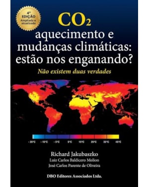 Co2. aquecimento e mudanças climáticas: estão nos enganando?: não existem duas verdades