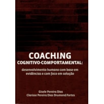 COACHING COGNITIVO-COMPORTAMENTAL: DESENVOLVIMENTO HUMANO COM BASE EM EVIDÊNCIAS E COM FOCO EM SOLUÇÃO