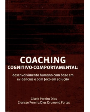 COACHING COGNITIVO-COMPORTAMENTAL: DESENVOLVIMENTO HUMANO COM BASE EM EVIDÊNCIAS E COM FOCO EM SOLUÇÃO