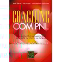 COACHING COM PNL - O GUIA PRATICO PARA ALCANCAR O MELHOR EM VOCE E EM OUTRO