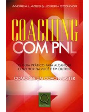 COACHING COM PNL - O GUIA PRATICO PARA ALCANCAR O MELHOR EM VOCE E EM OUTRO