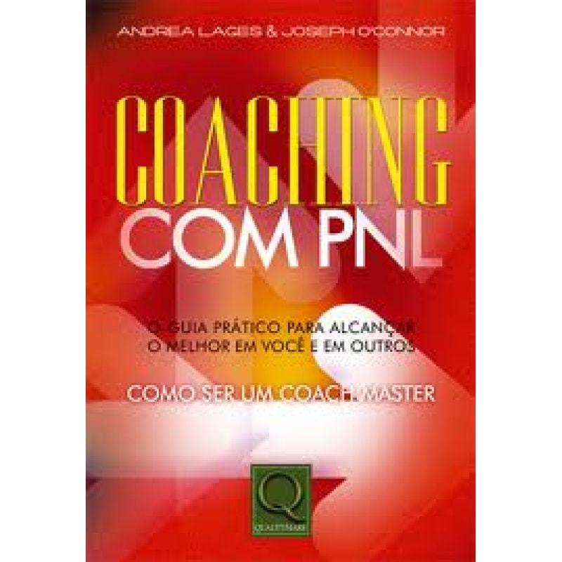COACHING COM PNL - O GUIA PRATICO PARA ALCANCAR O MELHOR EM VOCE E EM OUTRO