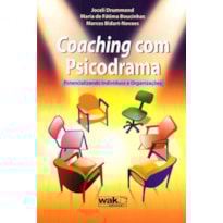 COACHING COM PSICODRAMA - POTENCIALIZANDO INDIVÍDUOS E ORGANIZAÇÕES 