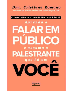 COACHING COMMUNICATION: APRENDA A FALAR EM PÚBLICO E ASSUMA O PALESTRANTE QUE HÁ EM VOCÊ