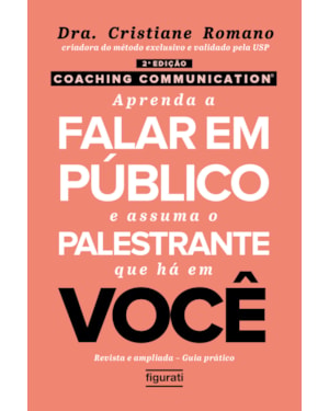COACHING COMMUNICATION: APRENDA A FALAR EM PÚBLICO E ASSUMA O PALESTRANTE QUE HÁ EM VOCÊ