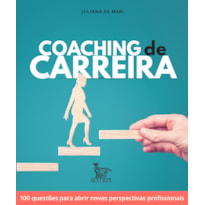 COACHING DE CARREIRA: 100 QUESTÕES PARA ABRIR NOVAS PERSPECTIVAS PROFISSIONAIS