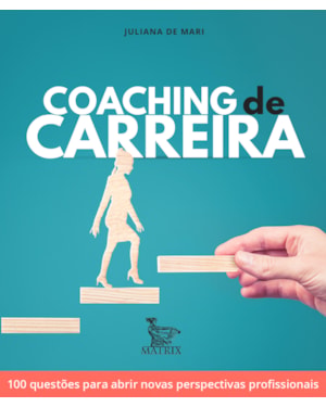 COACHING DE CARREIRA: 100 QUESTÕES PARA ABRIR NOVAS PERSPECTIVAS PROFISSIONAIS