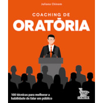 COACHING DE ORATÓRIA: 100 TÉCNICAS PARA MELHORAR A HABILIDADE DE FALAR EM PÚBLICO