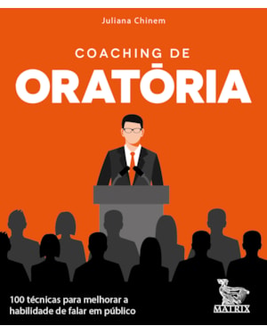 COACHING DE ORATÓRIA: 100 TÉCNICAS PARA MELHORAR A HABILIDADE DE FALAR EM PÚBLICO