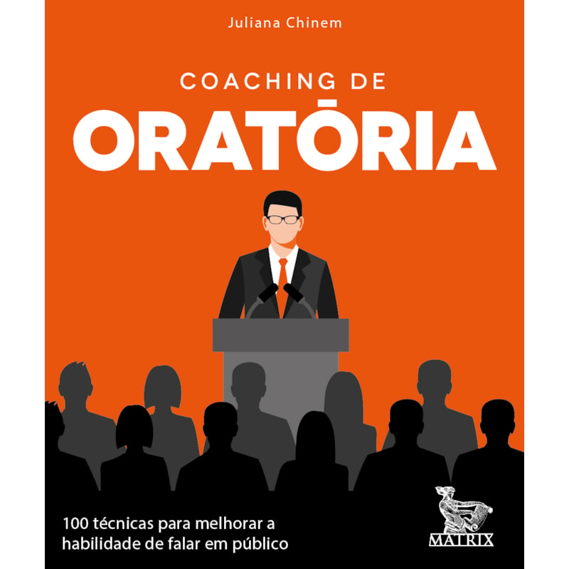 COACHING DE ORATÓRIA: 100 TÉCNICAS PARA MELHORAR A HABILIDADE DE FALAR EM PÚBLICO