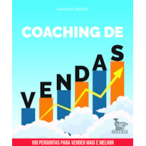 COACHING DE VENDAS: 100 PERGUNTAS PARA VENDER MAIS E MELHOR