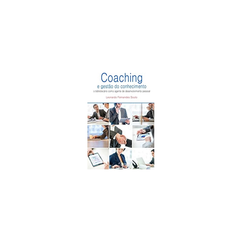 COACHING E GESTÃO DO CONHECIMENTO PESSOAL - O BIBLIOTECÁRIO COMO AGENTE DE DESENVOLVIMENTO HUMANO