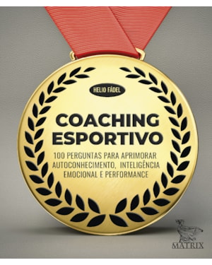 COACHING ESPORTIVO: 100 PERGUNTAS PARA APRIMORAR AUTOCONHECIMENTO,INTELIGÊNCIA EMOCIONAL E PERFORMANCE