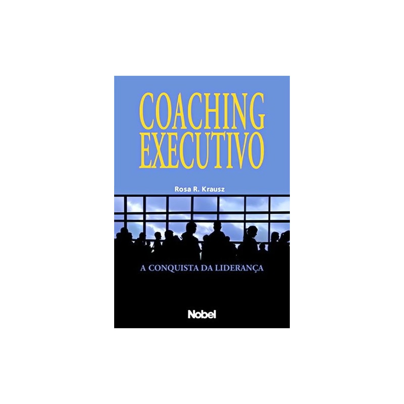 COACHING EXECUTIVO : A CONQUISTA DA LIDERANÇA