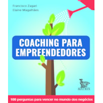 COACHING PARA EMPREENDEDORES: 100 PERGUNTAS PARA VENCER NO MUNDO DOS NEGÓCIOS