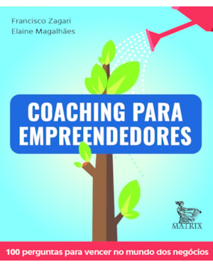 COACHING PARA EMPREENDEDORES: 100 PERGUNTAS PARA VENCER NO MUNDO DOS NEGÓCIOS