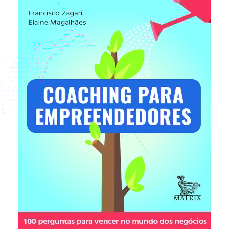 COACHING PARA EMPREENDEDORES: 100 PERGUNTAS PARA VENCER NO MUNDO DOS NEGÓCIOS