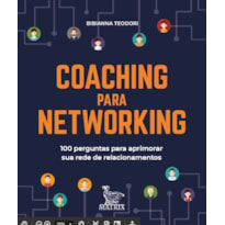 COACHING PARA NETWORKING: 100 PERGUNTAS PARA APRIMORAR SUA REDE DE RELACIONAMENTOS