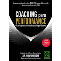 COACHING PARA PERFORMANCE - OS PRINCÍPIOS E PRÁTICAS DE COACHING E LIDERANÇA