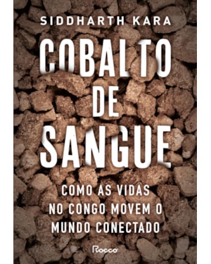 COBALTO DE SANGUE: COMO AS VIDAS NO CONGO MOVEM O MUNDO CONECTADO