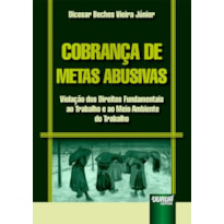 COBRANÇA DE METAS ABUSIVAS - VIOLAÇÃO DOS DIREITOS FUNDAMENTAIS AO TRABALHO E AO MEIO AMBIENTE DO TRABALHO