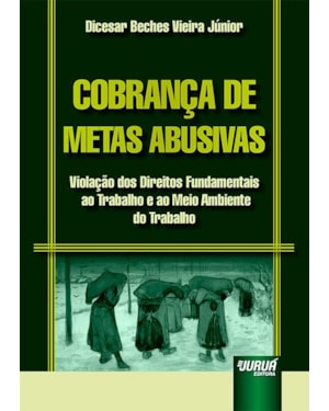 COBRANÇA DE METAS ABUSIVAS - VIOLAÇÃO DOS DIREITOS FUNDAMENTAIS AO TRABALHO E AO MEIO AMBIENTE DO TRABALHO