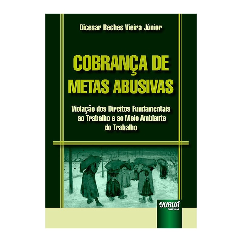 COBRANÇA DE METAS ABUSIVAS - VIOLAÇÃO DOS DIREITOS FUNDAMENTAIS AO TRABALHO E AO MEIO AMBIENTE DO TRABALHO