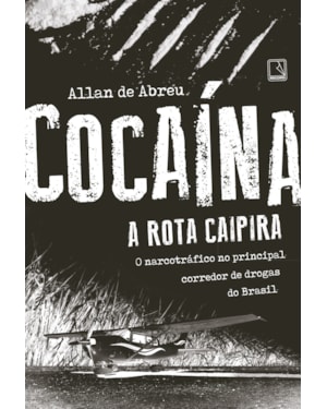 COCAÍNA: A ROTA CAIPIRA: A ROTA CAIPIRA