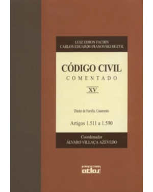 CÓDIGO CIVIL COMENTADO:DIREITO DE FAMÍLIA. CASAMENTO - ARTIGOS 1.511 A 1.590 - V. XV
