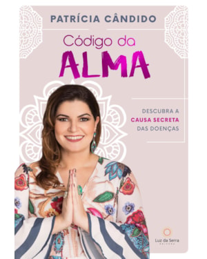 CÓDIGO DA ALMA: DESCUBRA A CAUSA SECRETA DAS DOENÇAS