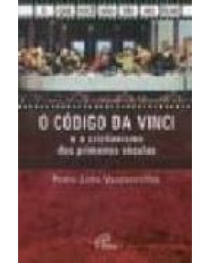 CODIGO DA VINCI E O CRISTIANISMO DOS PRIMEIROS SECULOS