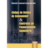 CÓDIGO DE DEFESA DO CONSUMIDOR & CONTRATOS DE FINANCIAMENTO IMOBILIÁRIO
