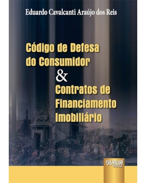 CÓDIGO DE DEFESA DO CONSUMIDOR & CONTRATOS DE FINANCIAMENTO IMOBILIÁRIO
