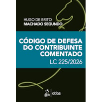 CÓDIGO DE DEFESA DO CONTRIBUINTE COMENTADO: LC 225/2025 - 1ª EDIÇÃO 2026