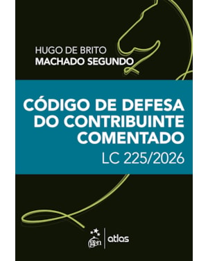 CÓDIGO DE DEFESA DO CONTRIBUINTE COMENTADO: LC 225/2025 - 1ª EDIÇÃO 2026