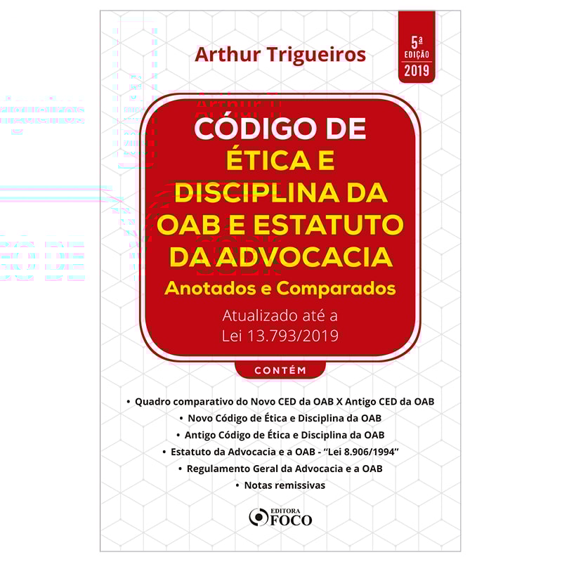 CÓDIGO DE ÉTICA E DISCIPLINA DA OAB E ESTATUTO DA ADVOCACIA: ANOTADOS E COMPARADOS: 5ª EDIÇÃO - 2019