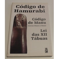CODIGO DE HAMURABI - CODIGO DE MANU (EXCERTOS) - LEI DAS XII TABUAS 2000 - 2