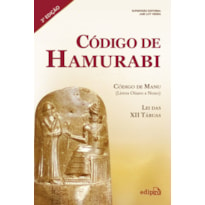 CÓDIGO DE HAMURABI - CÓDIGO DE MANU (LIVROS OITAVO E NONO) - LEI DAS XII TÁBUAS