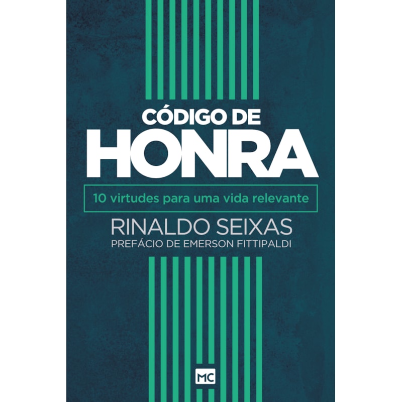 CÓDIGO DE HONRA: 10 VIRTUDES PARA UMA VIDA RELEVANTE