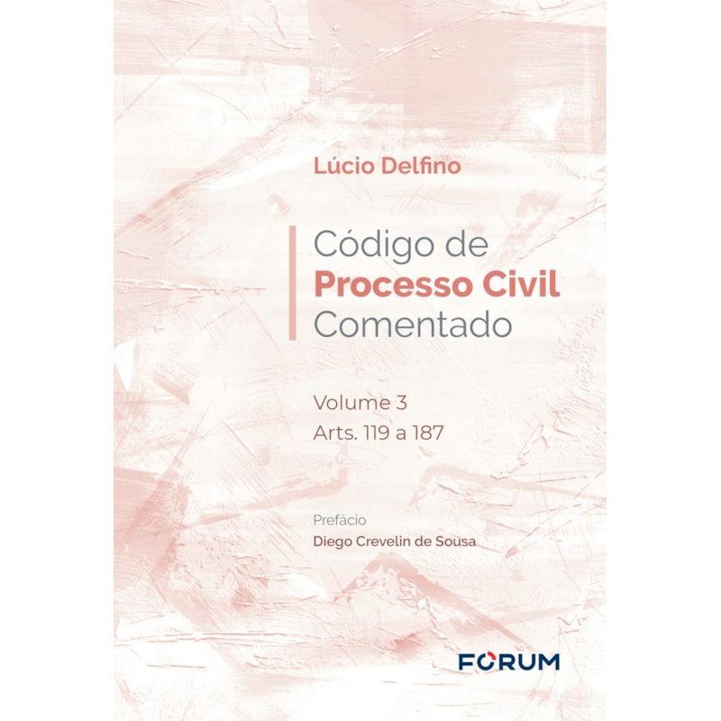 CÓDIGO DE PROCESSO CIVIL COMENTADO: VOLUME 3 ARTS. 119 A 187