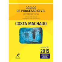 CÓDIGO DE PROCESSO CIVIL INTERPRETADO: ARTIGO POR ARTIGO, PARÁGRAFO POR PARÁGRAFO