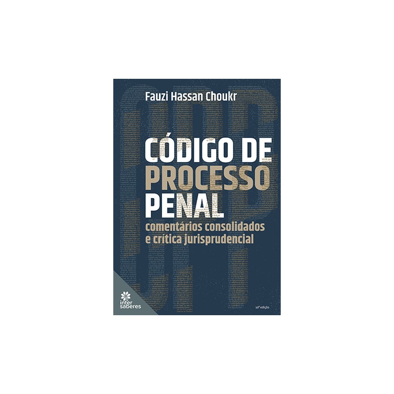 CÓDIGO DE PROCESSO PENAL:: COMENTÁRIOS CONSOLIDADOS E CRÍTICA JURISPRUDENCIAL