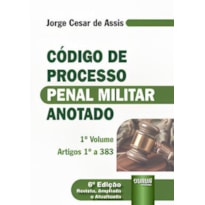 CÓDIGO DE PROCESSO PENAL MILITAR ANOTADO VOL. 1 - ARTIGO 1º A 383