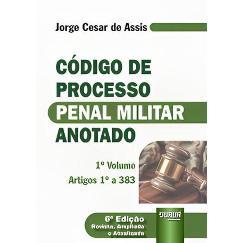 CÓDIGO DE PROCESSO PENAL MILITAR ANOTADO VOL. 1 - ARTIGO 1º A 383