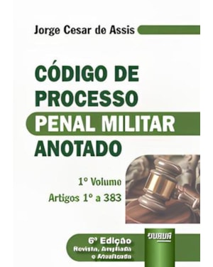 CÓDIGO DE PROCESSO PENAL MILITAR ANOTADO VOL. 1 - ARTIGO 1º A 383