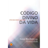 CÓDIGO DIVINO DA VIDA - ATIVE SEUS GENES E DESCUBRA QUEM VOCÊ QUER SER